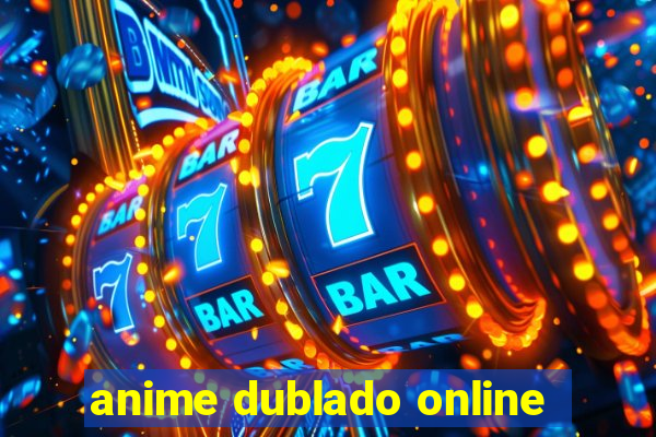 anime dublado online